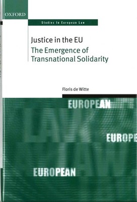 Justice in the EU: The Emergence of Transnational Solidarity by Floris de Witte