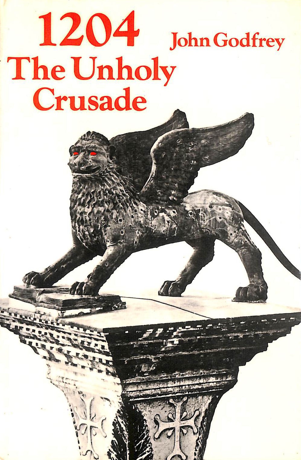 1204: The Unholy Crusade by Godfrey, John