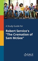 Cengage Learning Gale | A Study Guide For Robert Service's The Cremation Of...