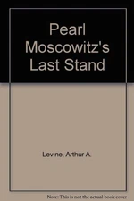 PEARL MOSCOWITZ'S LAST STAND By Arthur A. Levine & Robert Roth - Hardcover *VG+*