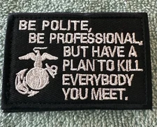 USMC/ BE POLITE, BE PROFESSIONAL 2x3 Embroidered Morale Patch Hook Backing New