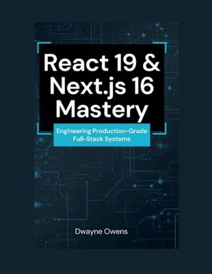 React 19 & Next.js 16 Mastery: Engineering Production-Grade Full-Stack Systems b