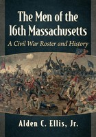 The Men Of The 16Th Massachusetts A Civil War Roster And History Alden C. Ellis