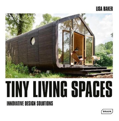 Tiny Living Spaces: Innovative Design Solutions by Lisa Baker (English) Hardcove