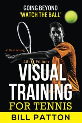 Visual Training for Tennis: The Complete Guide To Tips, Tricks, Skills and ...