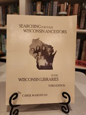 Searching for your Wisconsin Ancestors in Wisconsin Libraries by Carol Ward Ryan