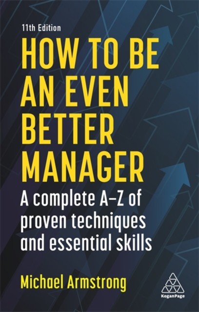 How to be an Even Better Manager – A Complete A–Z of Proven Techniques and Esse…