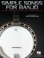 Simple Songs for Banjo: 40 Easy Songs to Play on 5-String Banjo Arranged by F...