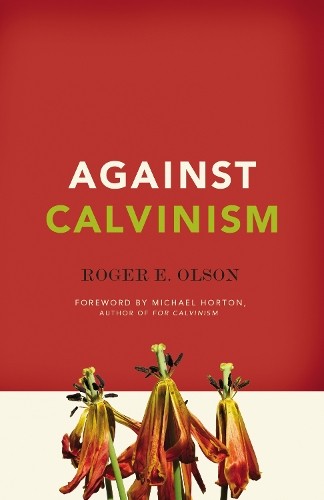 Against Calvinism by Roger E. Olson - 9780310324676