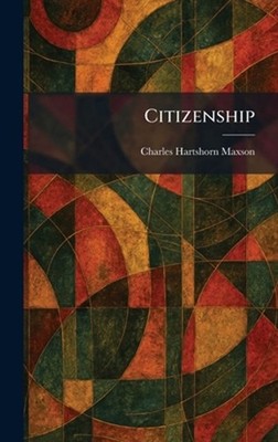 Citizenship by Charles Hartshorn Maxson Hardcover Book