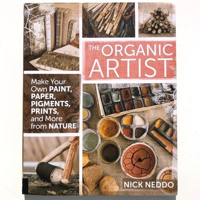 The Organic Artist Make Your Own Paint Paper Pigments Prints Nature   Nick Neddo