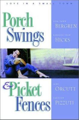 Porch Swings and Picket Fences : Love in a Small Town by Barbara Jean Hicks,...
