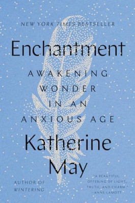 Enchantment: Awakening Wonder in an Anxious Age - Hardback NEW May, Katherine 28