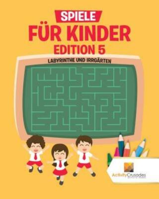 Spiele F?R Kinder Edition 5: Labyrinthe Und Irrg?Rten