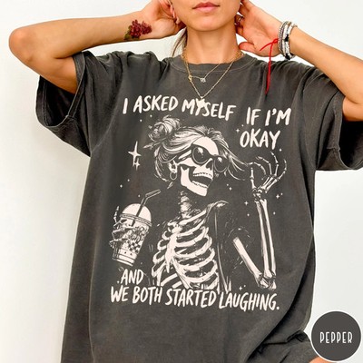 I Asked Myself If I'm Okay Skeleton Comfort Colors T-Shirt, Snarky Sarcastic Fun