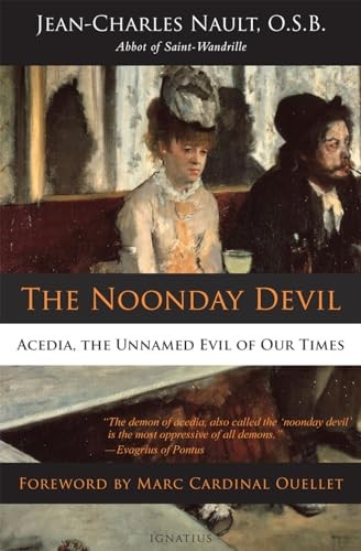 The Noonday Devil: Acedia, the Unnamed Evil of Our Times By Dom Jean Nault