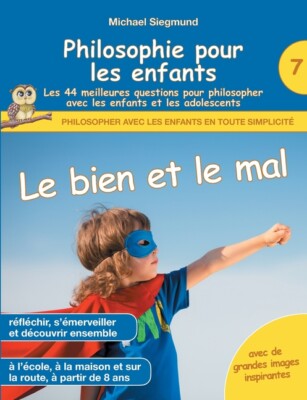 Philosophie Pour Les Enfants - Le Bien Et Le Mal  Les 44 Meilleures Questio...