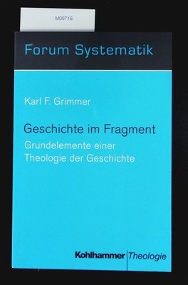 Geschichte im Fragment. Grundelemente einer Theologie der Geschichte. Grimmert, 