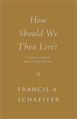 How Should We Then Live?: The Rise and Decline of Western Thought and Culture (P