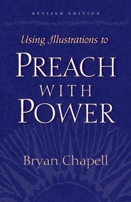 Using Illustrations to Preach with Power Revised Edition Bryan Ch