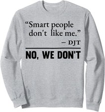 Smart People Don't Like Me Funny Design Unisex Crewneck Sweatshirt