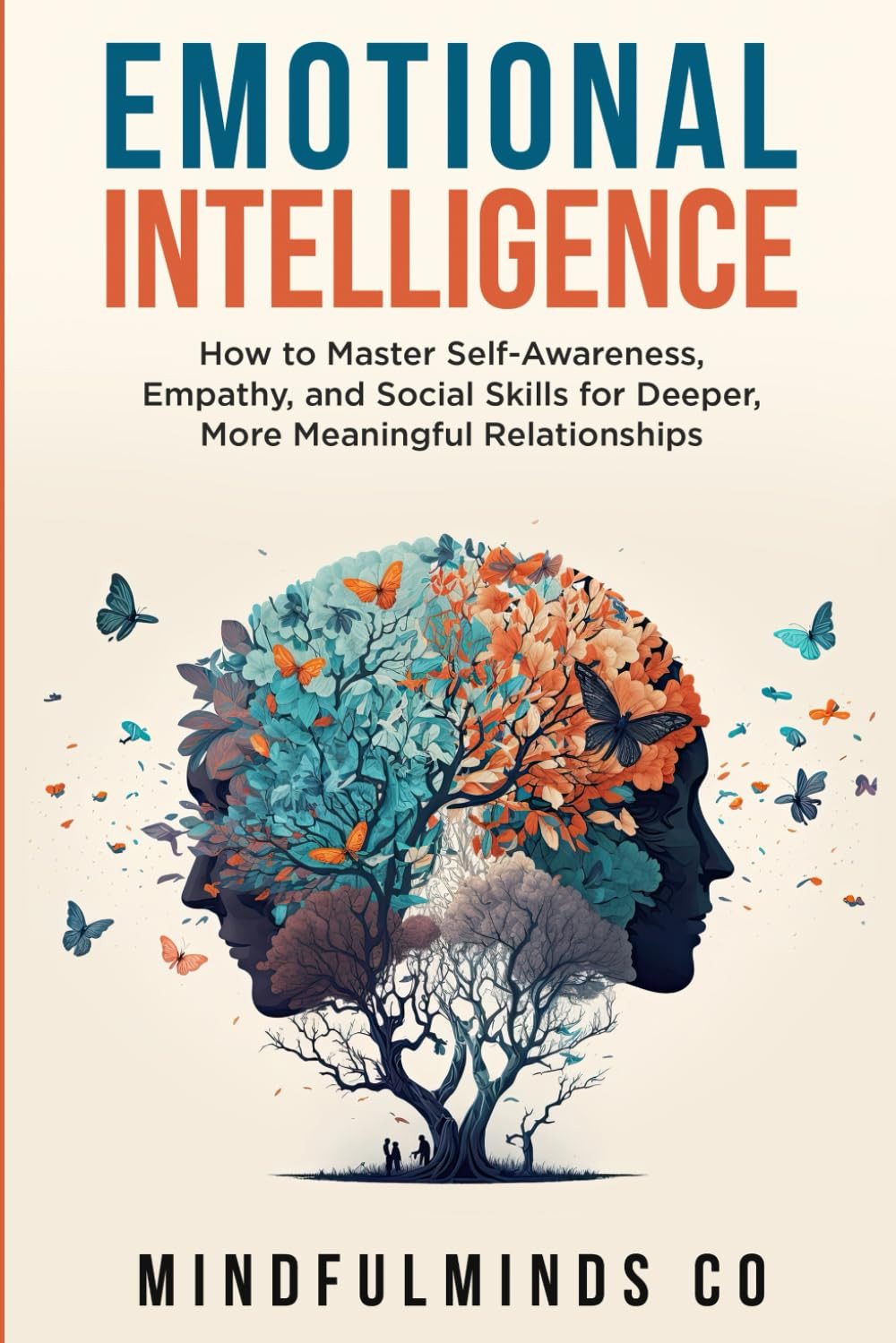 Emotional Intelligence: How To Master Self-Awareness, Empathy, and Social Skills