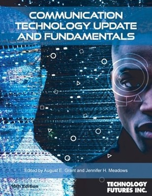 Communication Technology Update and Fundamentals, 18th Edition by August E Grant