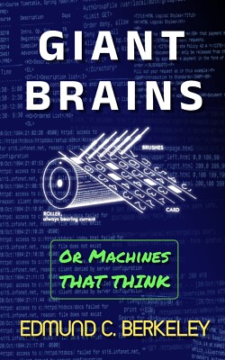 Giant Brains Or Machines That Think: Edmund C. Berkeley - New Printing Softcover