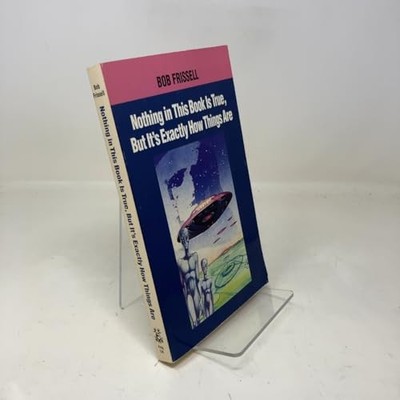 Nothing in This Book is True But it's Exactly How ... by Frissell, Bob Paperback