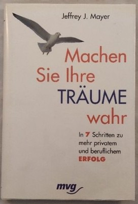 Machen Sie Ihre Träume wahr. Mayer, Jeffrey J.: