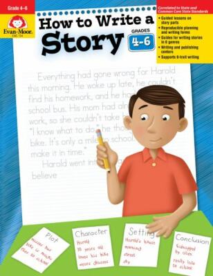 How to Write a Story Grades 4-6+ by Evan-Moor Educational Publishers 2001