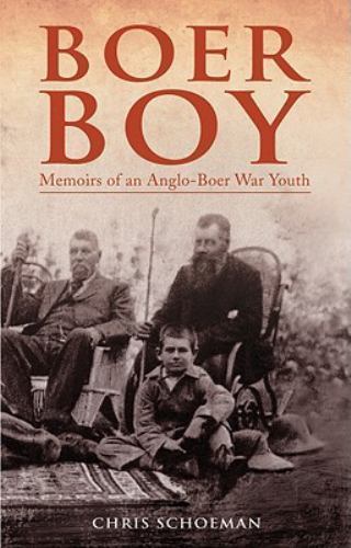 Schoeman, Chris .. Boer Boy: Memoirs of an Anglo-Boer War Youth