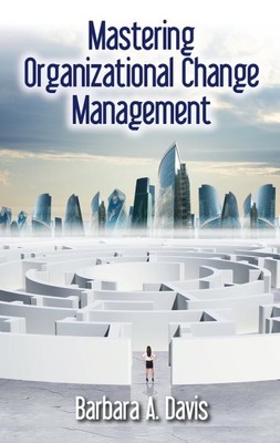 Mastering Organizational Change Management, Hardcover by Davis, Barbara A., B...