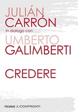 Credere - Julián Carrón, Umberto Galimberti (Mondadori Libri) [2022]