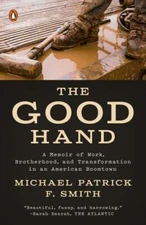 The Good Hand: A Memoir of Work, Brotherhood, and Transformation in an American 