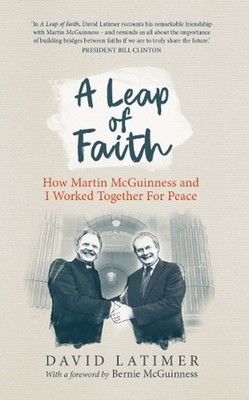 A Leap of Faith: How Martin Mcguinness and I Worked Together for Peace by David 