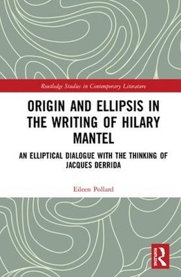 Origin and Ellipsis in the Writing of Hilary Mantel: An Elliptical Dialogue with