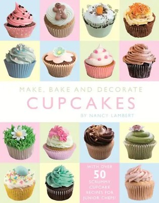 Make, Bake and Decorate Fabulous Cupcakes (Cook Books) - Lambert, Nancy