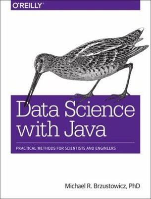Data Science with Java : Practical Methods for Scientists and Eng