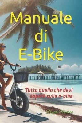 Manuale E-BIKE: Tutto quello che devi sapere sulle e-bike by Daniele Matteini Pa