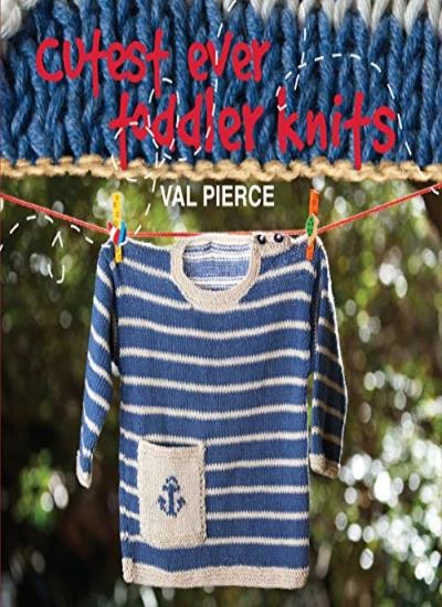 Cutest Ever Toddler Knits,Val Pierce