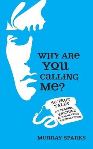 Why Are You Calling Me?: 50 True Tales of Teasing, Tricking & Tormenting Telemar