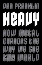 Heavy: How Metal Changes the Way We See the World,Dan Franklin
