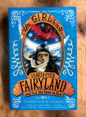 CATHERYNNE VALENTE The Girl Who Soared Over Fairyland - PB 2014