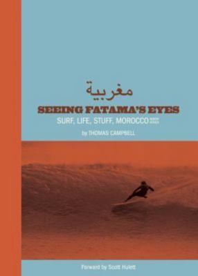 Thomas Campbell: Seeing Fatima's Eyes: Surf, Life, Stuff, Morocco, North Africa 