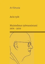 Arin tyt: Muistelmat ty?vuosistani 1976 - 2019 by Ari Sihvola (Finnish) Paperbac