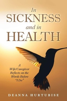 In Sickness and in Health: A Wife/Caregiver Reflects on the Words Before I D...