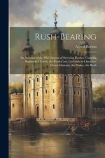 Burton - Rush-bearing  An Account of the old Custom of Strewing Rushes - X555z
