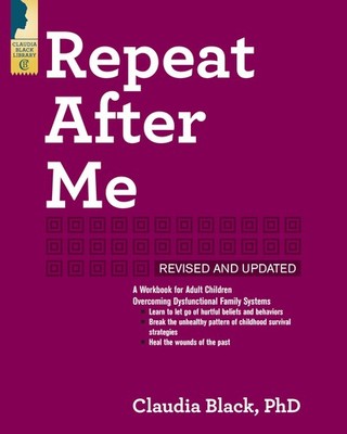 Repeat After Me: A Workbook for Adult Children Overcoming Dysfunctional Fami...