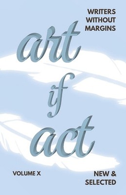 The Artifact: New & Selected: Writers Without Margins, Volume X by Writers Witho